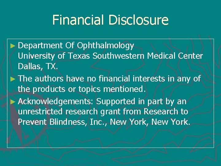 Financial Disclosure ► Department Of Ophthalmology University of Texas Southwestern Medical Center Dallas, TX.