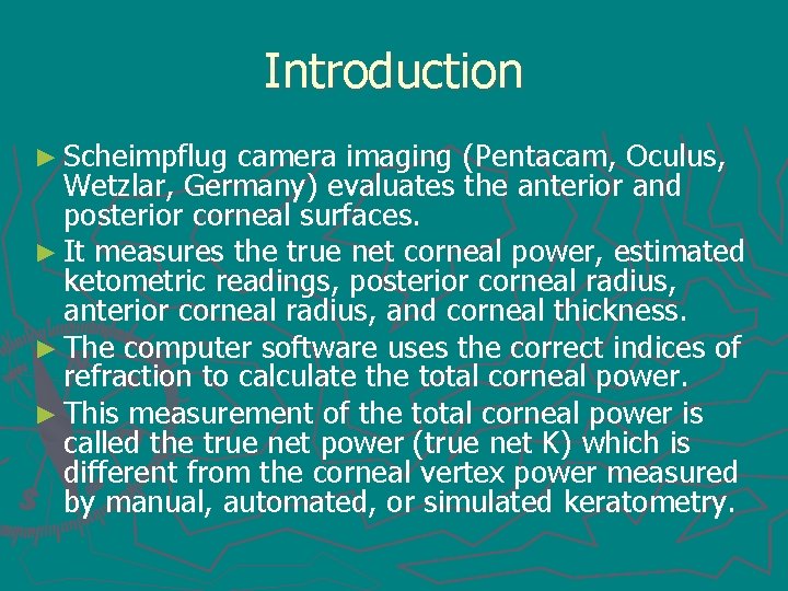 Introduction ► Scheimpflug camera imaging (Pentacam, Oculus, Wetzlar, Germany) evaluates the anterior and posterior
