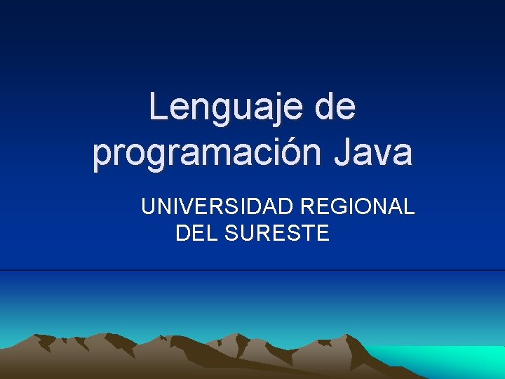 Lenguaje de programación Java UNIVERSIDAD REGIONAL DEL SURESTE 