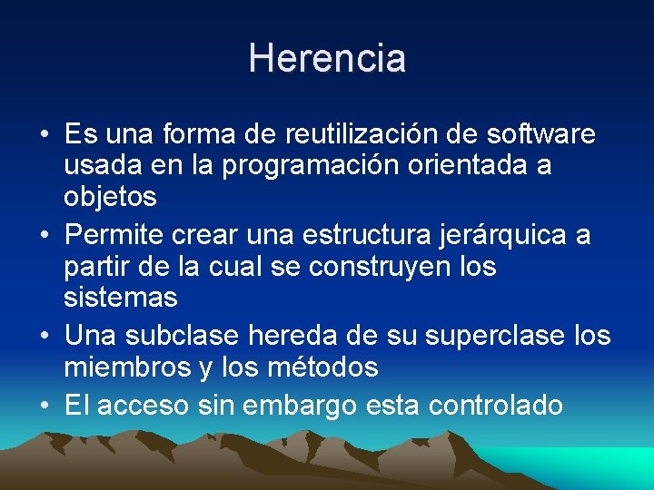 Herencia • Es una forma de reutilización de software usada en la programación orientada