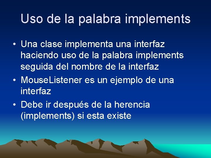 Uso de la palabra implements • Una clase implementa una interfaz haciendo uso de