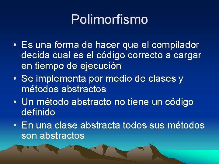 Polimorfismo • Es una forma de hacer que el compilador decida cual es el