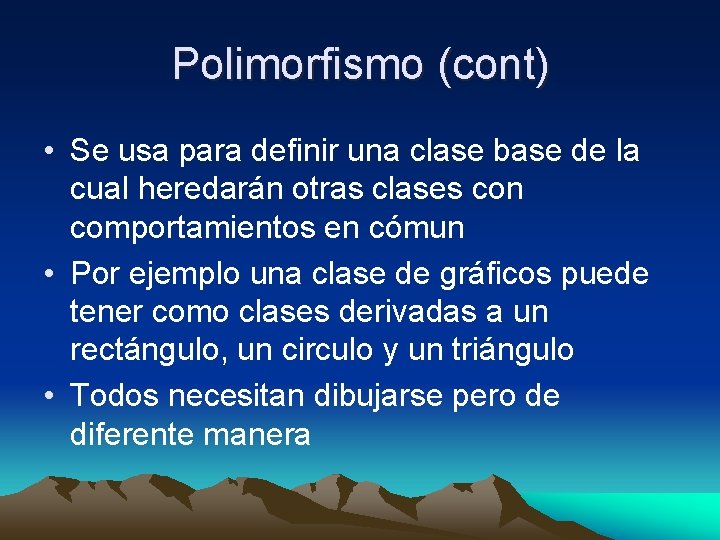 Polimorfismo (cont) • Se usa para definir una clase base de la cual heredarán