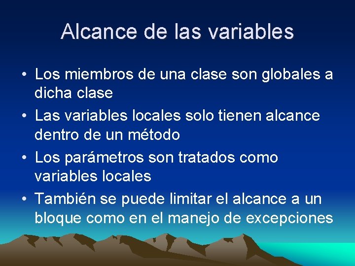 Alcance de las variables • Los miembros de una clase son globales a dicha