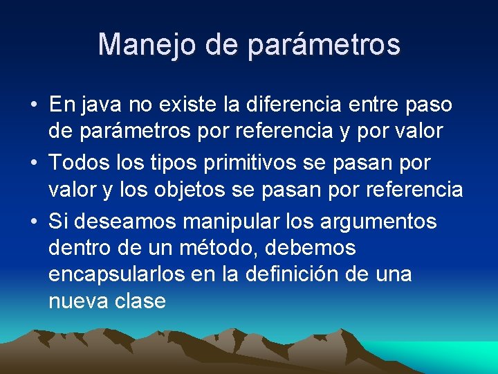 Manejo de parámetros • En java no existe la diferencia entre paso de parámetros