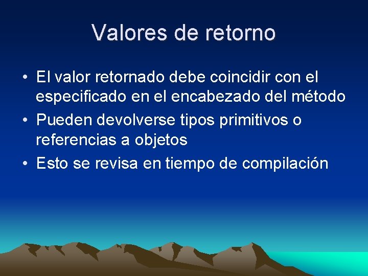 Valores de retorno • El valor retornado debe coincidir con el especificado en el