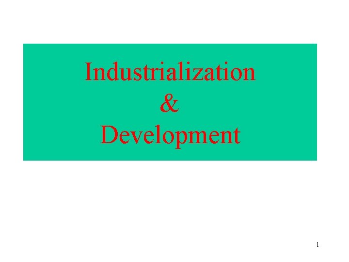 Industrialization & Development 1 