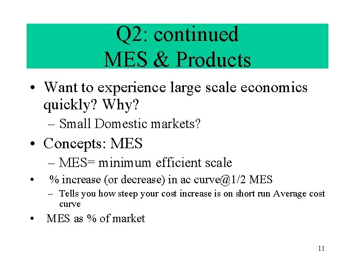 Q 2: continued MES & Products • Want to experience large scale economics quickly?