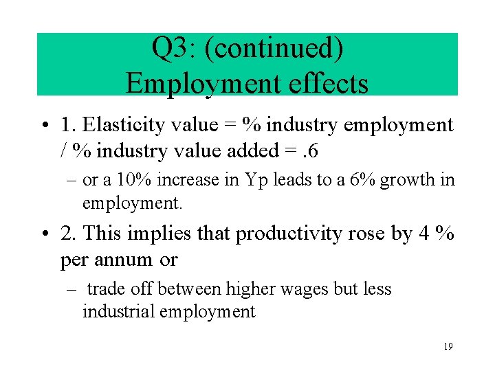 Q 3: (continued) Employment effects • 1. Elasticity value = % industry employment /