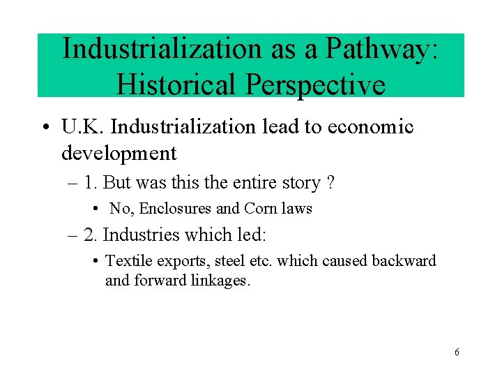 Industrialization as a Pathway: Historical Perspective • U. K. Industrialization lead to economic development