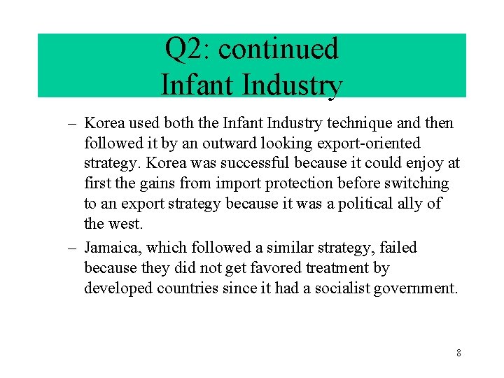 Q 2: continued Infant Industry – Korea used both the Infant Industry technique and