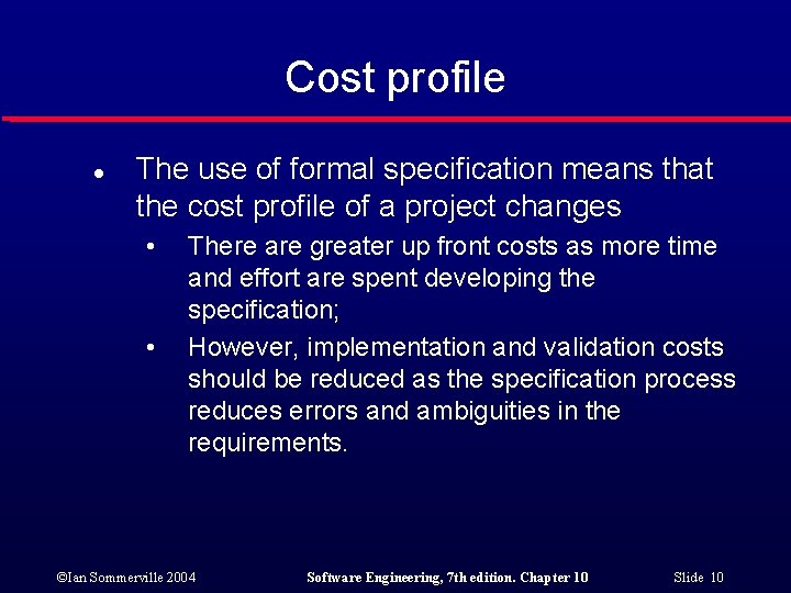 Cost profile l The use of formal specification means that the cost profile of