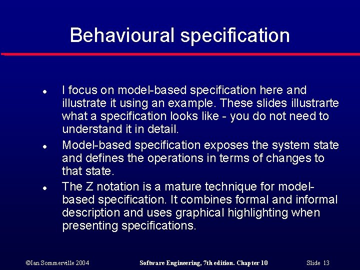 Behavioural specification l l l I focus on model-based specification here and illustrate it