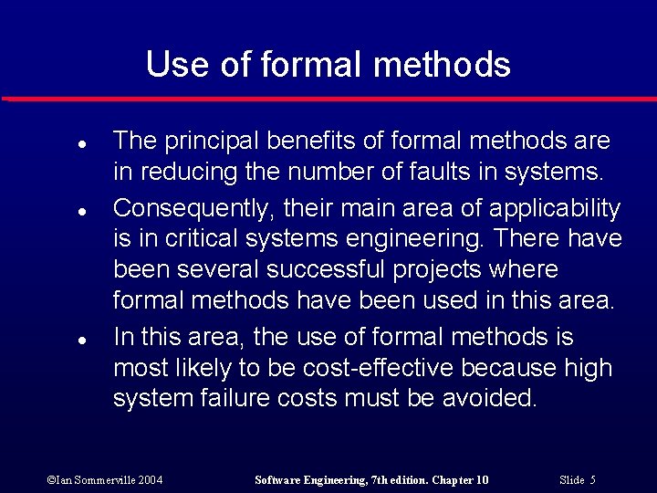 Use of formal methods l l l The principal benefits of formal methods are