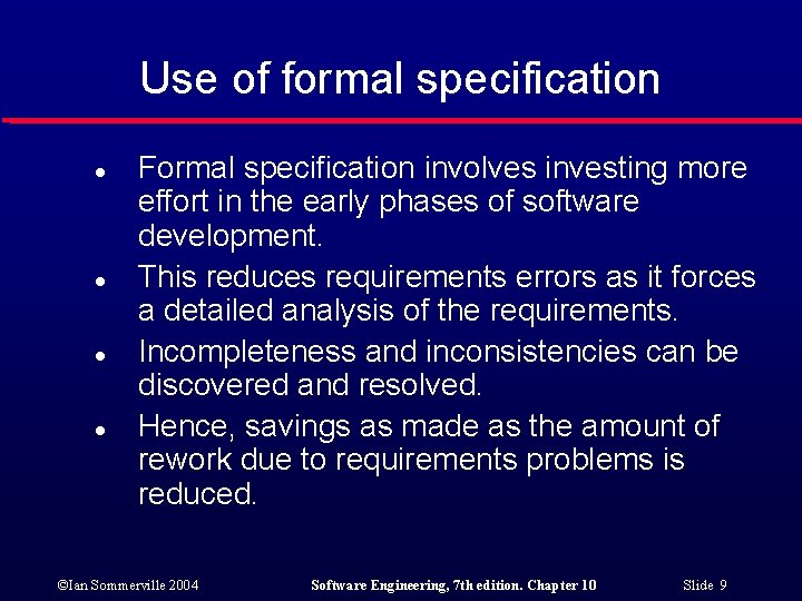 Use of formal specification l l Formal specification involves investing more effort in the