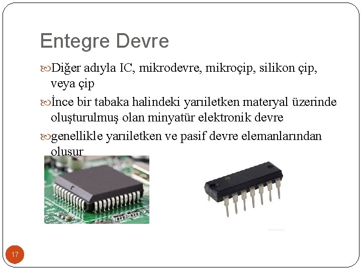 Entegre Devre Diğer adıyla IC, mikrodevre, mikroçip, silikon çip, veya çip İnce bir tabaka