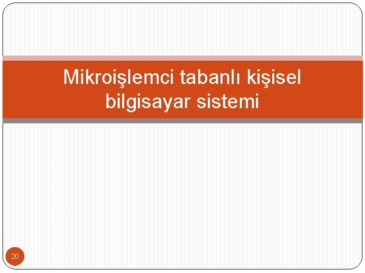 Mikroişlemci tabanlı kişisel bilgisayar sistemi 20 