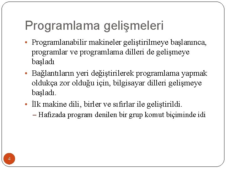 Programlama gelişmeleri • Programlanabilir makineler geliştirilmeye başlanınca, programlar ve programlama dilleri de gelişmeye başladı