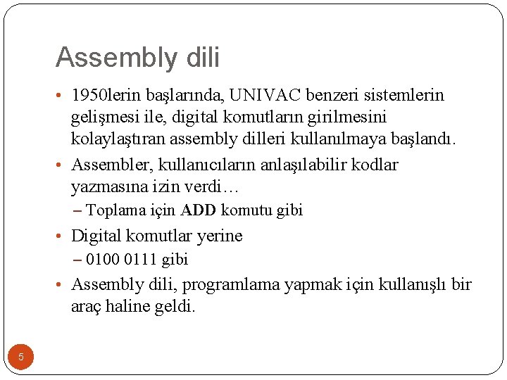 Assembly dili • 1950 lerin başlarında, UNIVAC benzeri sistemlerin gelişmesi ile, digital komutların girilmesini