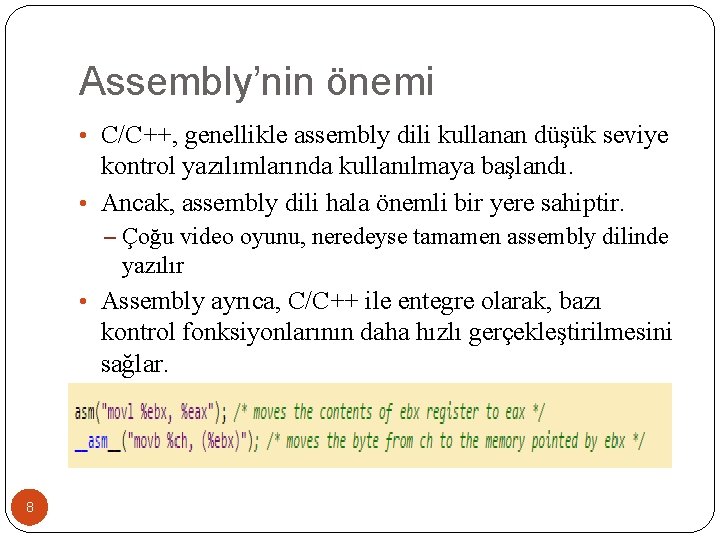 Assembly’nin önemi • C/C++, genellikle assembly dili kullanan düşük seviye kontrol yazılımlarında kullanılmaya başlandı.