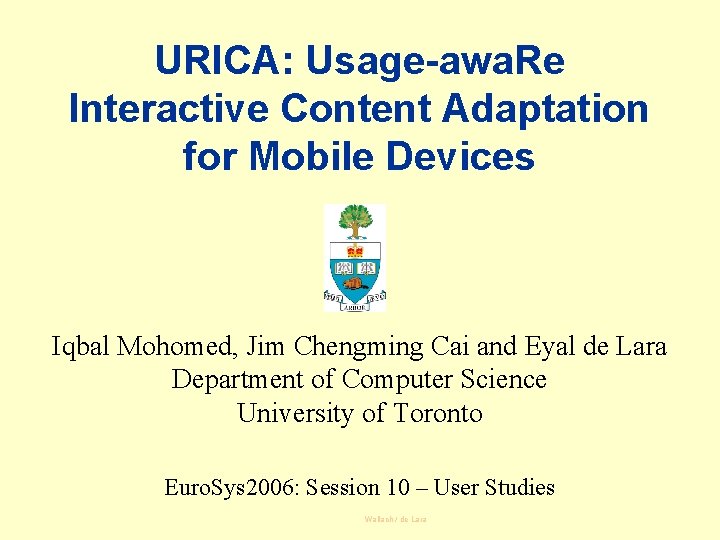 URICA: Usage-awa. Re Interactive Content Adaptation for Mobile Devices Iqbal Mohomed, Jim Chengming Cai