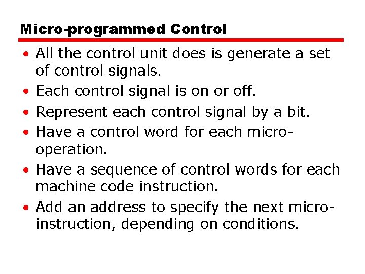 Micro-programmed Control • All the control unit does is generate a set of control