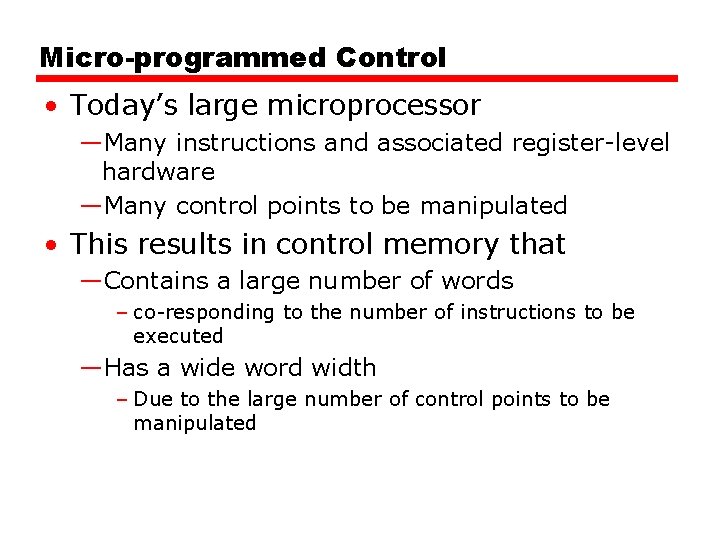 Micro-programmed Control • Today’s large microprocessor —Many instructions and associated register-level hardware —Many control