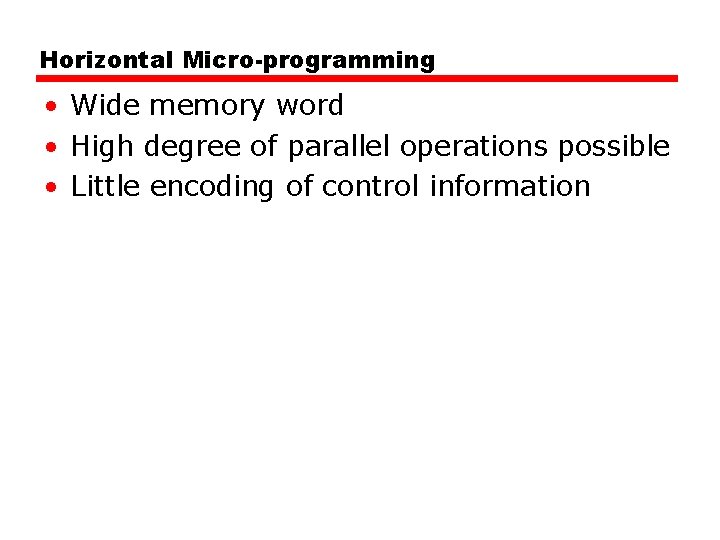 Horizontal Micro-programming • Wide memory word • High degree of parallel operations possible •