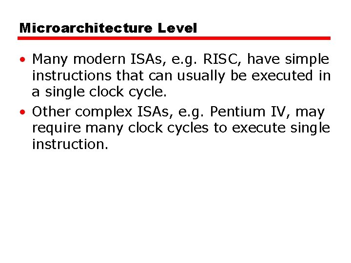 Microarchitecture Level • Many modern ISAs, e. g. RISC, have simple instructions that can