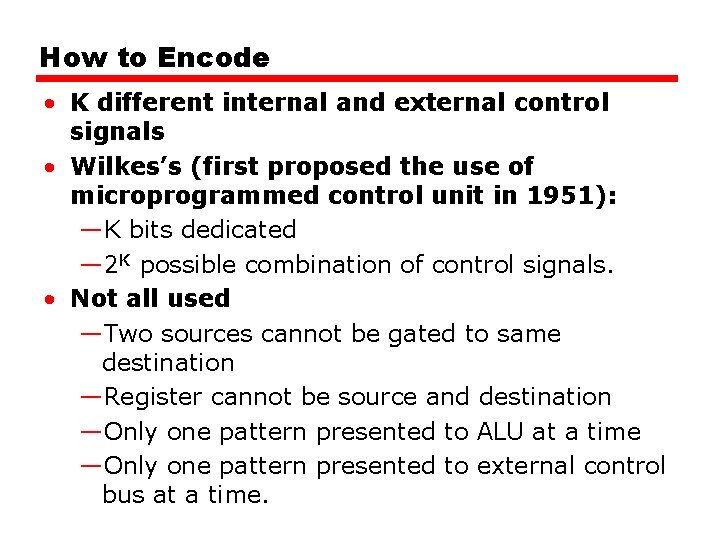 How to Encode • K different internal and external control signals • Wilkes’s (first