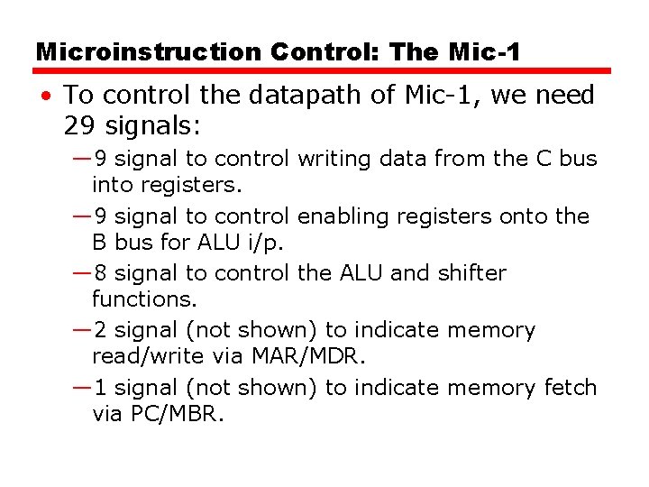 Microinstruction Control: The Mic-1 • To control the datapath of Mic-1, we need 29