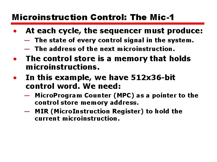 Microinstruction Control: The Mic-1 • At each cycle, the sequencer must produce: — The