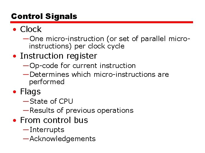 Control Signals • Clock —One micro-instruction (or set of parallel microinstructions) per clock cycle