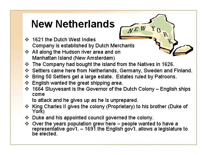 New Netherlands v 1621 the Dutch West Indies Company is established by Dutch Merchants