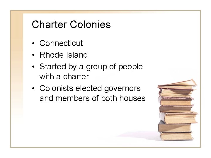 Charter Colonies • Connecticut • Rhode Island • Started by a group of people