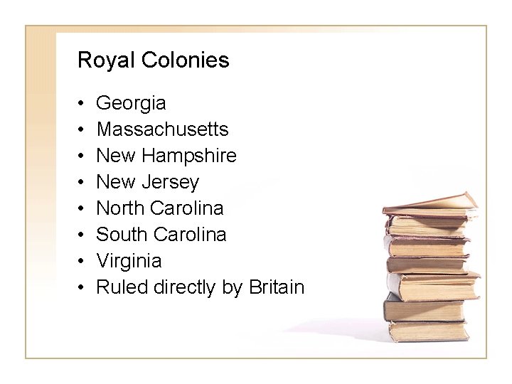 Royal Colonies • • Georgia Massachusetts New Hampshire New Jersey North Carolina South Carolina