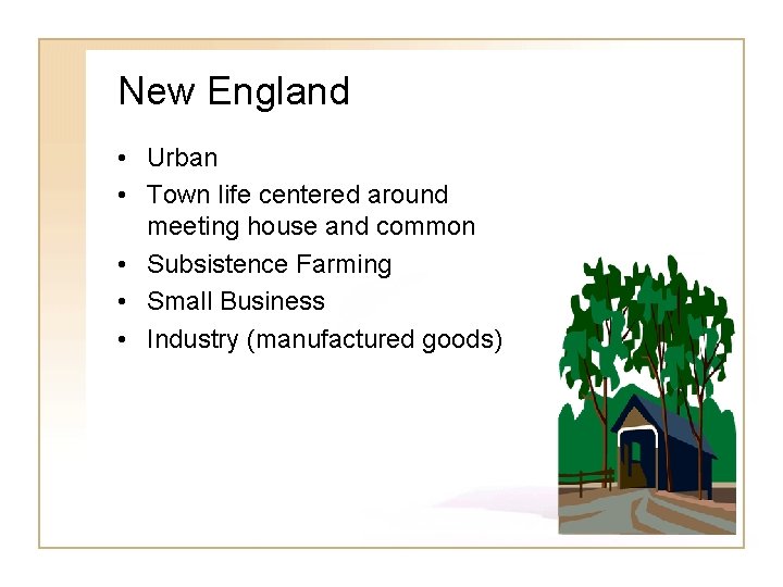 New England • Urban • Town life centered around meeting house and common •