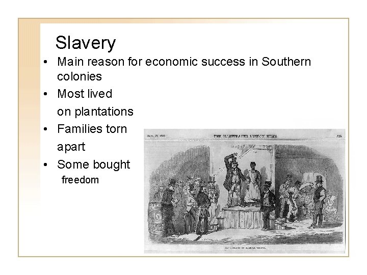 Slavery • Main reason for economic success in Southern colonies • Most lived on