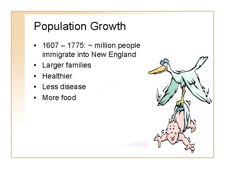 Population Growth • 1607 – 1775: ~ million people immigrate into New England •