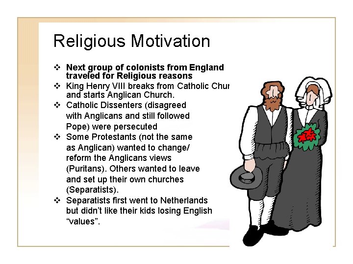 Religious Motivation v Next group of colonists from England traveled for Religious reasons v