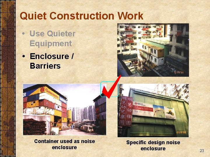 Quiet Construction Work Use Quieter Equipment Enclosure / Barriers Container used as noise enclosure Quiet Construction Work Use Quieter Equipment Enclosure / Barriers Container used as noise enclosure