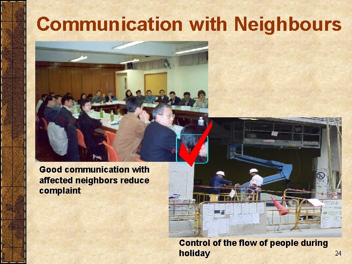 Communication with Neighbours Good communication with affected neighbors reduce complaint Control of the flow Communication with Neighbours Good communication with affected neighbors reduce complaint Control of the flow