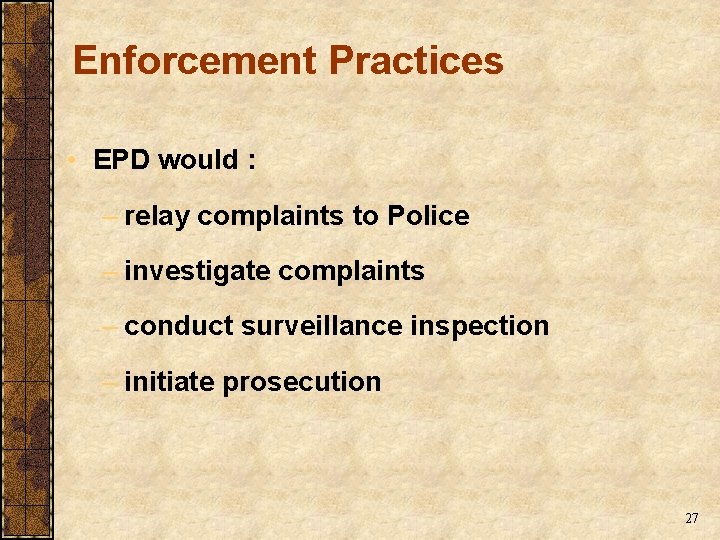 Enforcement Practices • EPD would : – relay complaints to Police – investigate complaints Enforcement Practices • EPD would : – relay complaints to Police – investigate complaints