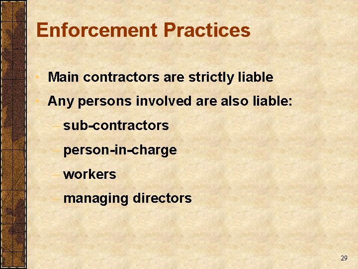 Enforcement Practices • Main contractors are strictly liable • Any persons involved are also Enforcement Practices • Main contractors are strictly liable • Any persons involved are also