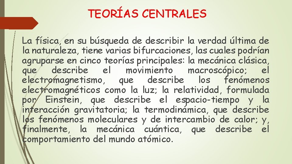 TEORÍAS CENTRALES La física, en su búsqueda de describir la verdad última de la