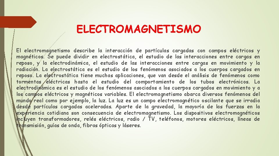 ELECTROMAGNETISMO El electromagnetismo describe la interacción de partículas cargadas con campos eléctricos y magnéticos.