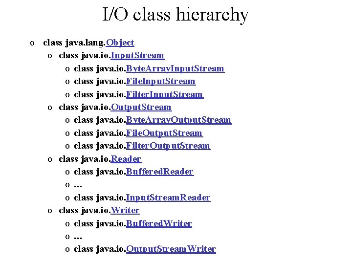 I/O class hierarchy o class java. lang. Object o class java. io. Input. Stream