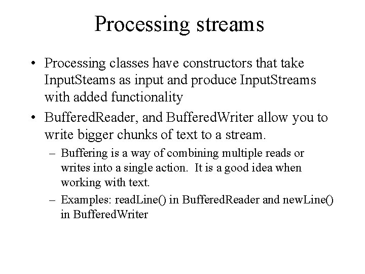 Processing streams • Processing classes have constructors that take Input. Steams as input and