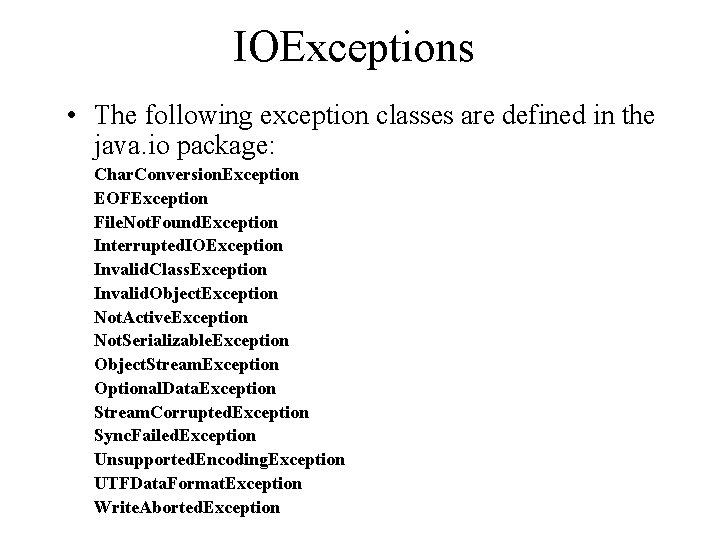 IOExceptions • The following exception classes are defined in the java. io package: Char.