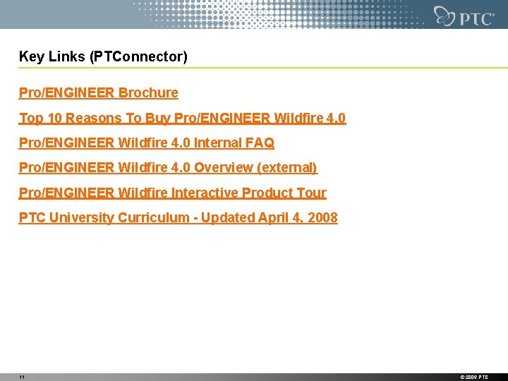 Key Links (PTConnector) Pro/ENGINEER Brochure Top 10 Reasons To Buy Pro/ENGINEER Wildfire 4. 0